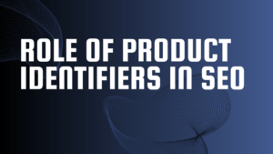 Role of Product Identifiers in SEO