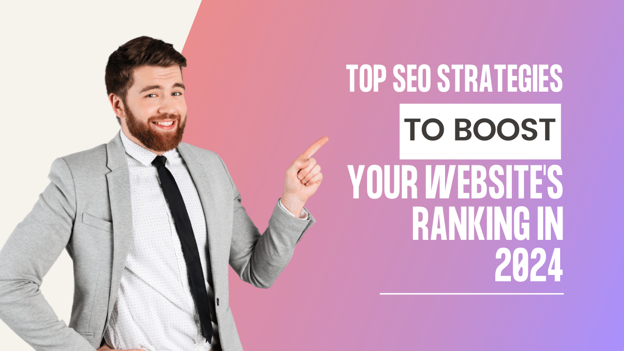 Top SEO Strategies to Boost Your Website's Ranking in 2024