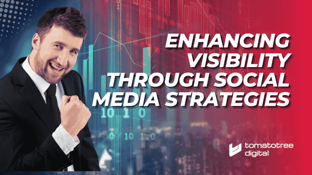 Enhancing Visibility Through Social Media Strategies